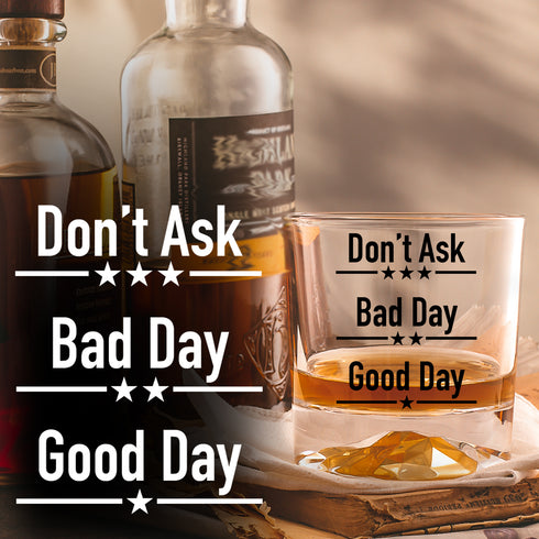 Good Day Bad Day Don’t Ask Whisky Glass