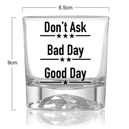 Good Day Bad Day Don’t Ask Whisky Glass